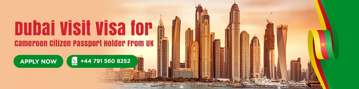 Dubai Visa for Cameroon Citizen Passport Holder in UK