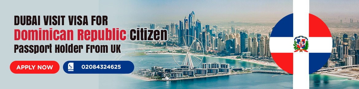 Dubai Visa for Dominican Republic Citizen Passport Holder in UK